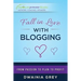 Fall in Love with Blogging: From Passion to Plan to Profit