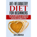 Anti-Inflammatory Diet for Beginners: The Anti-Inflammatory Diet Cookbook with Tips and Recipes to Reduce Inflammation and Restore Your Immune System