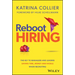Reboot Hiring: The Key to Managers and Leaders Saving Time, Money and Hassle When Recruiting