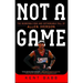 Not a Game: The Incredible Rise and Unthinkable Fall of Allen Iverson
