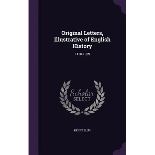 Original Letters, Illustrative of English History: 1418-1529