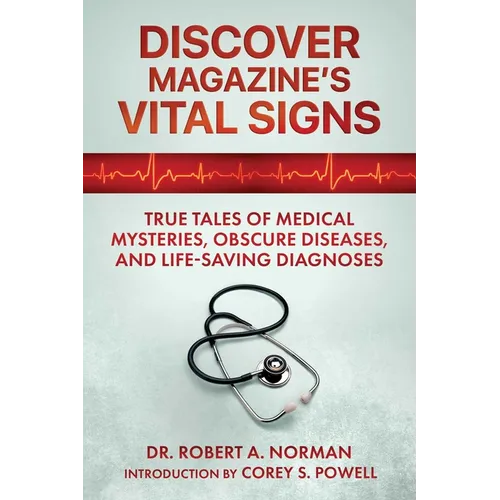 Discover Magazine's Vital Signs: True Tales of Medical Mysteries, Obscure Diseases, and Life-Saving Diagnoses