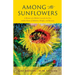 Among the Sunflowers: A Memoir of a Mother's Love for her Son and his Poems of Addiction, Relapse, and Recovery
