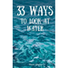 33 Ways to Look at Water