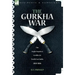 The Gurkha War: The Anglo-Nepalese Conflict in North East India 1814 - 1816