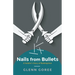 Nails from Bullets: A Soldier's Story of Redemption