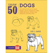 Draw 50 Dogs: The Step-By-Step Way to Draw Beagles, German Shepherds, Collies, Golden Retrievers, Yorkies, Pugs, Malamutes, and Many More...
