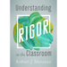 Understanding Rigor in the Classroom