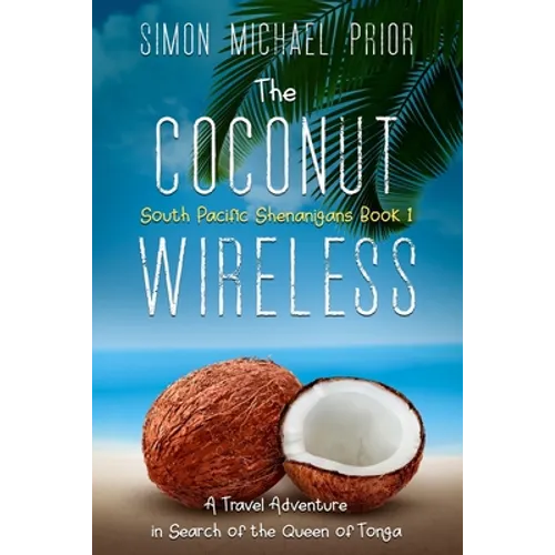 The Coconut Wireless: A Travel Adventure in Search of the Queen of Tonga