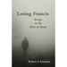 Losing Francis: Essays on the Wars at Home