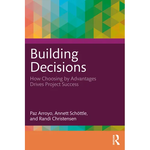 Building Decisions: How Choosing by Advantages Drives Project Success