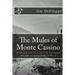 The Mules of Monte Cassino: The Ground Level Truth About the Most Brutal and Unknown Battle of World War II