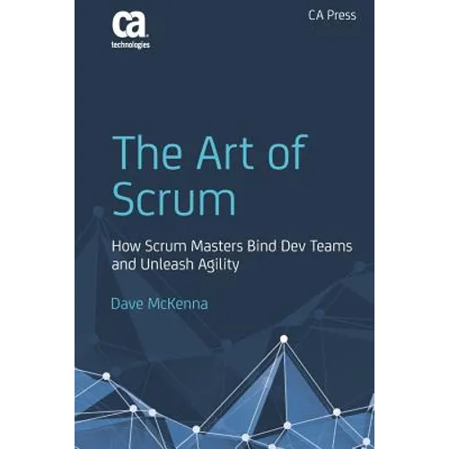 The Art of Scrum: How Scrum Masters Bind Dev Teams and Unleash Agility