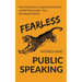 Fearless Public Speaking: How to Destroy Anxiety, Captivate Instantly, and Become Extremely Memorable - Always Get Standing Ovations