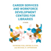 Career Services and Workforce Development Centers for Libraries: A Guide