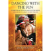 Dancing With The Sun: Stories from the Sun Dance of the Horse - Volume III of a Great Plains Trilogy