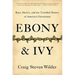 Ebony and Ivy: Race, Slavery, and the Troubled History of America's Universities