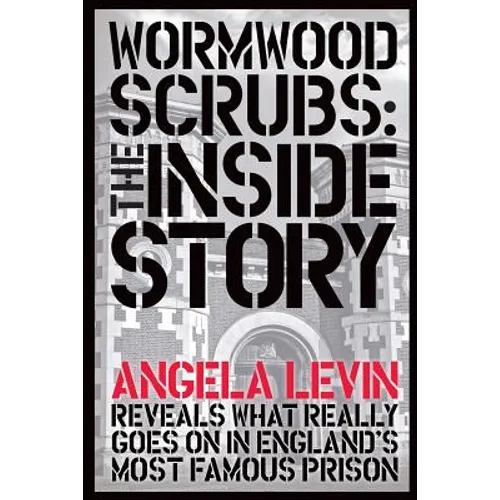 Wormwood Scrubs: The Inside Story: Revealing what really goes on in England's most famous prison