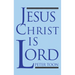 Jesus Christ Is Lord