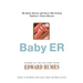 Baby Er: The Heroic Doctors and Nurses Who Perform Medicine's Tinies Miracles