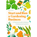 Start and Run a Gardening Business, 4th Edition: Practical Advice and Information on How to Manage a Profitable Business