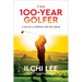 The 100-Year Golfer: 7 Arts for a Lifetime with the Game
