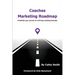 Coaches Marketing Roadmap: Accelerate your journey to a thriving coaching business