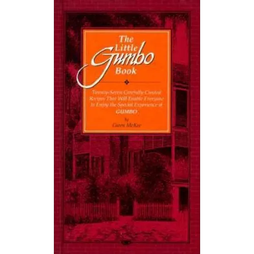 The Little Gumbo Book: Twenty-Seven Carefully Created Recipes That Will Enable Everyone to Enjoy the Special Experience of Gumbo