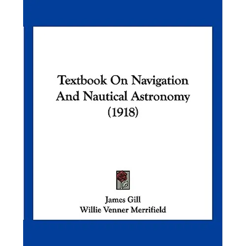 Textbook On Navigation And Nautical Astronomy (1918)