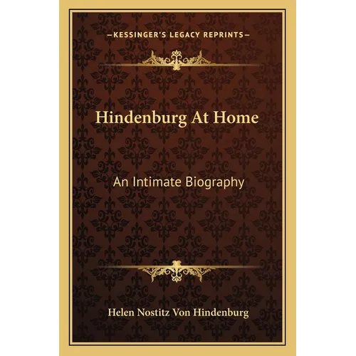 Hindenburg At Home: An Intimate Biography
