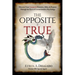 The Opposite is True: Discover Your Unexpected Enemies, Allies, and Purpose Through the Eyes of Counter-Intuitive Psychology