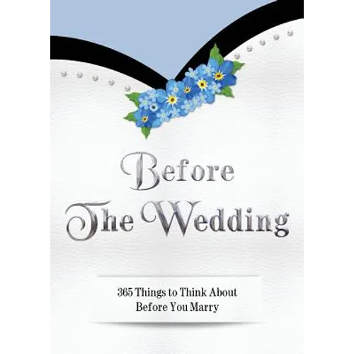 Before The Wedding: 365 Things to Think About Before You Marry