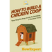 How To Build a Chicken Coop: Your Step-By-Step Guide To Building a Chicken Coop