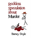 Reckless Speculation about Murder