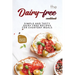 The Dairy-free Cookbook: Simple and Tasty Dairy Free Recipes for Everyday Meals