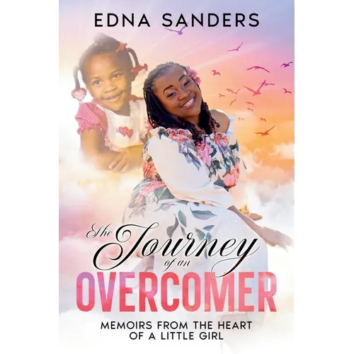 The Journey of an Overcomer: Memoirs from the Heart of a Little Girl