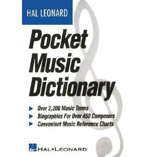 The Hal Leonard Pocket Music Dictionary Essential Reference Guide for Musicians Over 2 000 Music Terms Composer Biographies and Theory Charts Compact