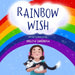 Rainbow Wish: A rhyming picture book for kids ages 5-8, about how the Rainbow is made, what its colors mean and what gifts they give