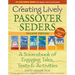 Creating Lively Passover Seders (2nd Edition): A Sourcebook of Engaging Tales, Texts & Activities