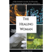 The Healing Woman: A Beginner's Guide to Healing the Feminine Mind, Body, and Soul