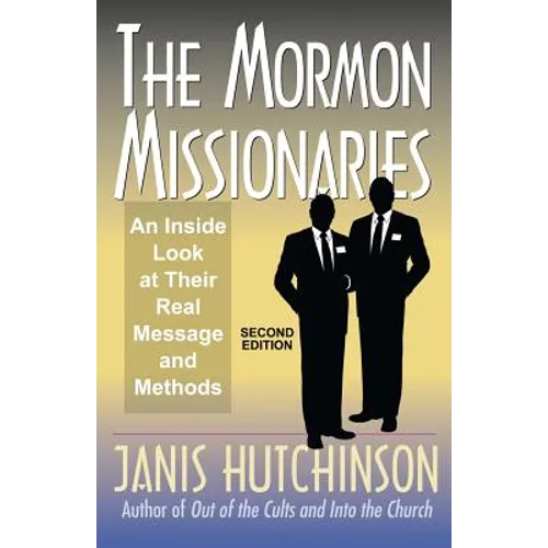 The Mormon Missionaries: An inside look at their real message and methods (Second Edition)