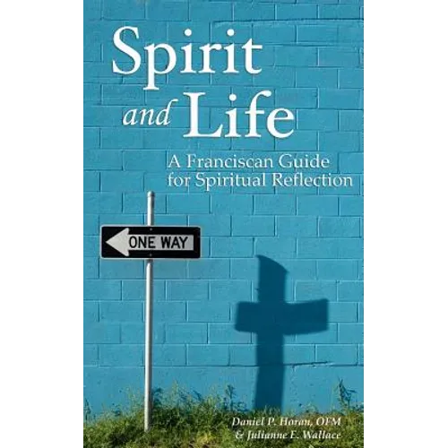 Spirit and Life: A Franciscan Guide for Spiritual Reflection