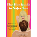 The Hot Guide to Safer Sex: The Ideas You Want, the Information You Need to Keep It Sexy and Safe When You're Doin the Deed