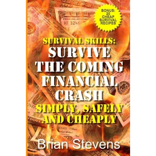 Survival Skills: Survive The Coming Financial Crash Simply, Safely, And Cheaply