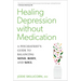 Healing Depression Without Medication: A Psychiatrist's Guide to Balancing Mind, Body, and Soul