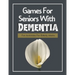 Games For Seniors With Dementia: Fun Activities For Elderly Adults