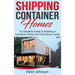 Shipping Container Homes: A Complete Guide to Building a Container Home and Tiny House Living