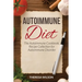 Autoimmune Diet: The Autoimmune Cookbook, Recipe Collection for Autoimmune Disorder