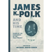 James K. Polk and His Time: Essays at the Conclusion of the Polk Project