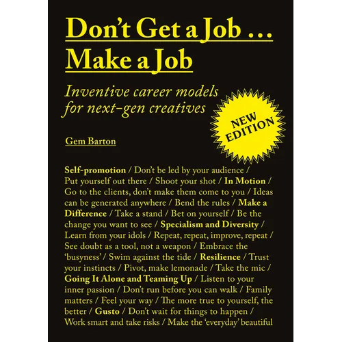 Don't Get a Job...Make a Job New Edition: Inventive Career Models for Next-Gen Creatives